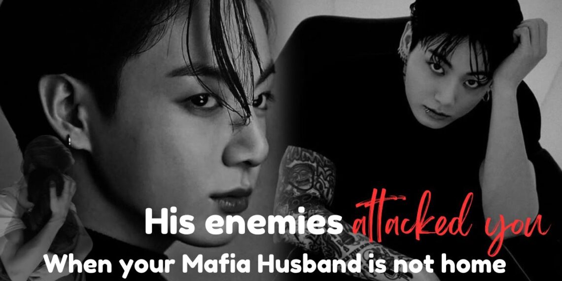 when your mafia husband’s enemies  attacked you while he is not home | jungkook ff | bts ff