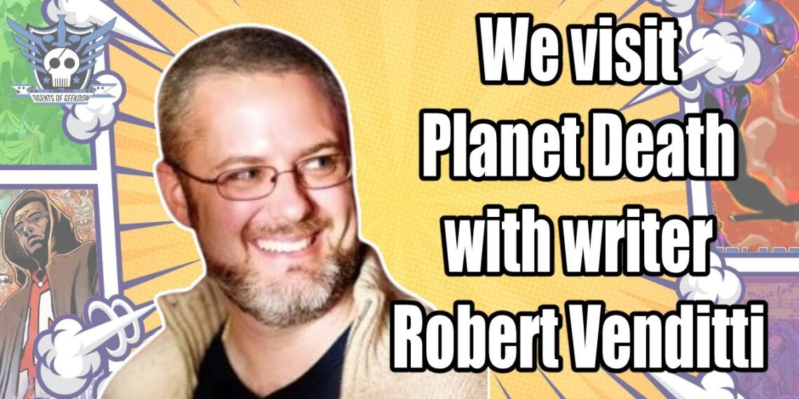 We visit Planet Death with writer Robert Venditti