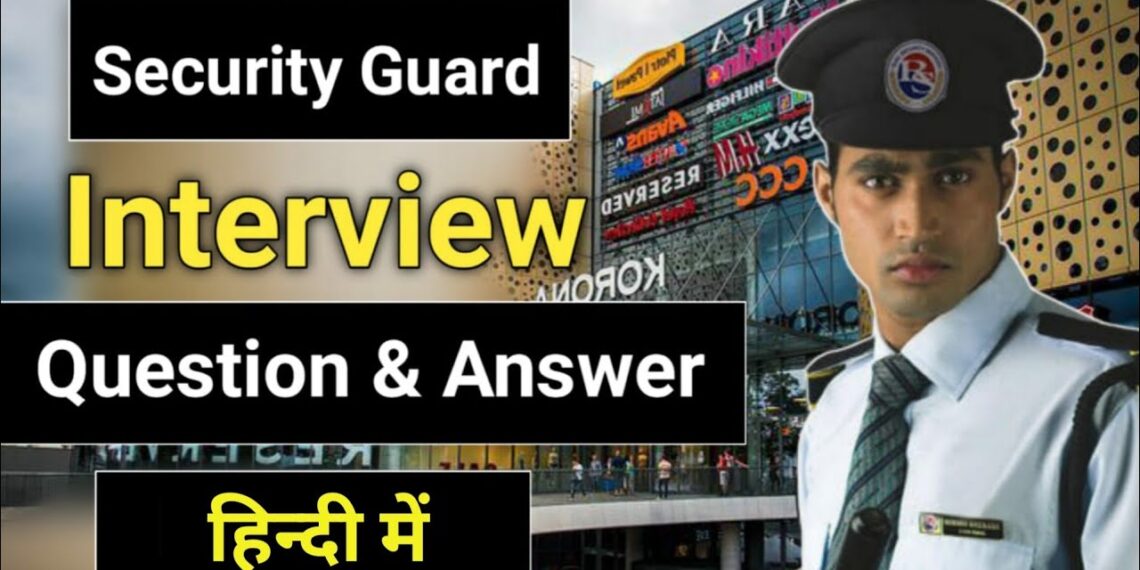 Security Guard Interview Question and Answer (Top-10 question and answer)