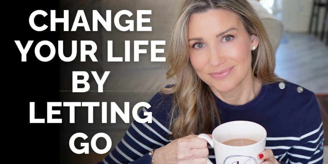 How to Let Go of What No Longer Serves You