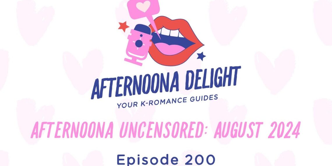 Afternoona Delight Podcast Episode 200: August 2024 Uncensored Afternoona Delight Podcast Episode 200: August 2024 Uncensored