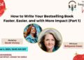 How to Write Your Bestselling Book Faster, Easier, and with More Impact (Part 1) How to Write Your Bestselling Book Faster, Easier, and with More Impact (Part 1)