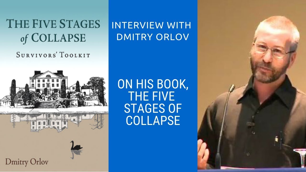 Ideas on the Verge – Live Interview with Dmitry Orlov, Author of The Five Stages of Collapse Ideas on the Verge – Live Interview with Dmitry Orlov, Author of The Five Stages of Collapse