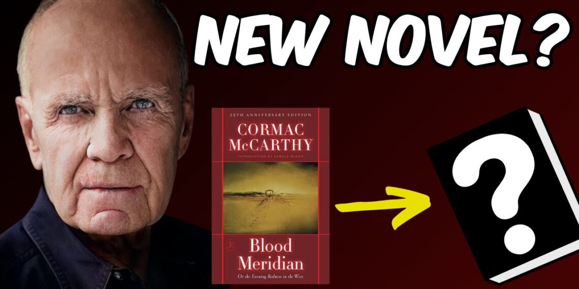Why Cormac McCarthy’s New Novel Announcement Excites Me Why Cormac McCarthy’s New Novel Announcement Excites Me