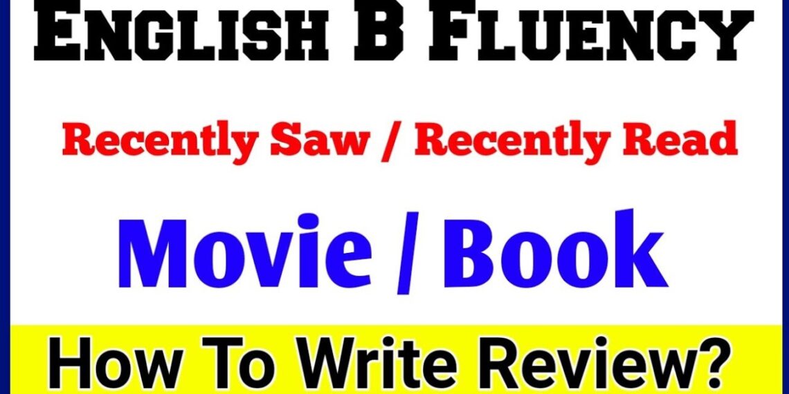 English B Fluency- How to write Review a Book Recently Read | how to write review Movie recently saw English B Fluency- How to write Review a Book Recently Read | how to write review Movie recently saw
