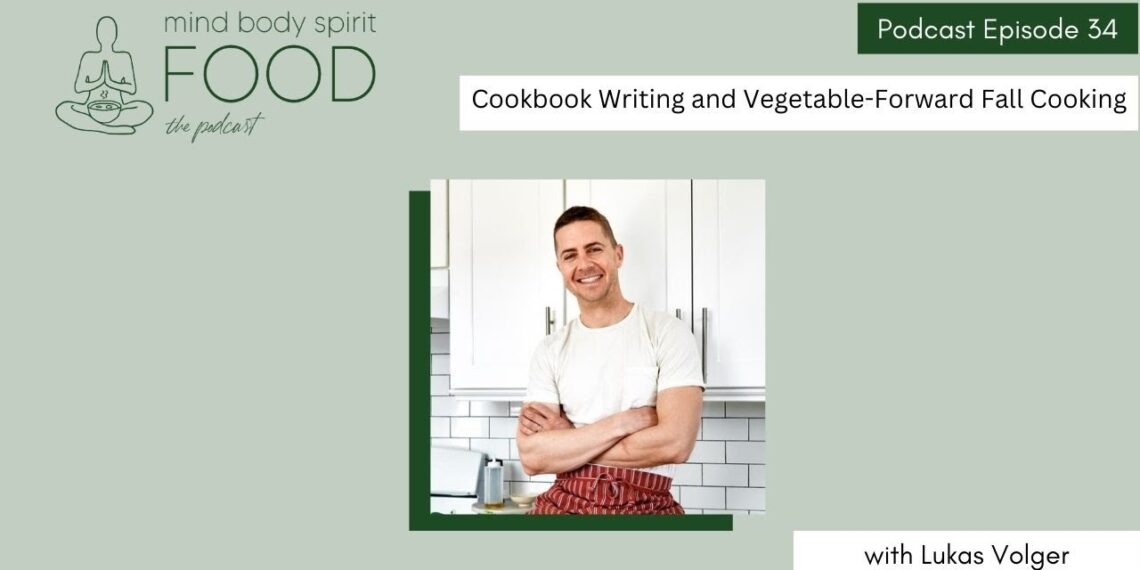 Cookbook Writing and Vegetable-Forward Fall Cooking with Lukas Volger