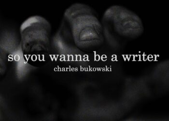 So You Wanna Be A Writer by Charles Bukowski