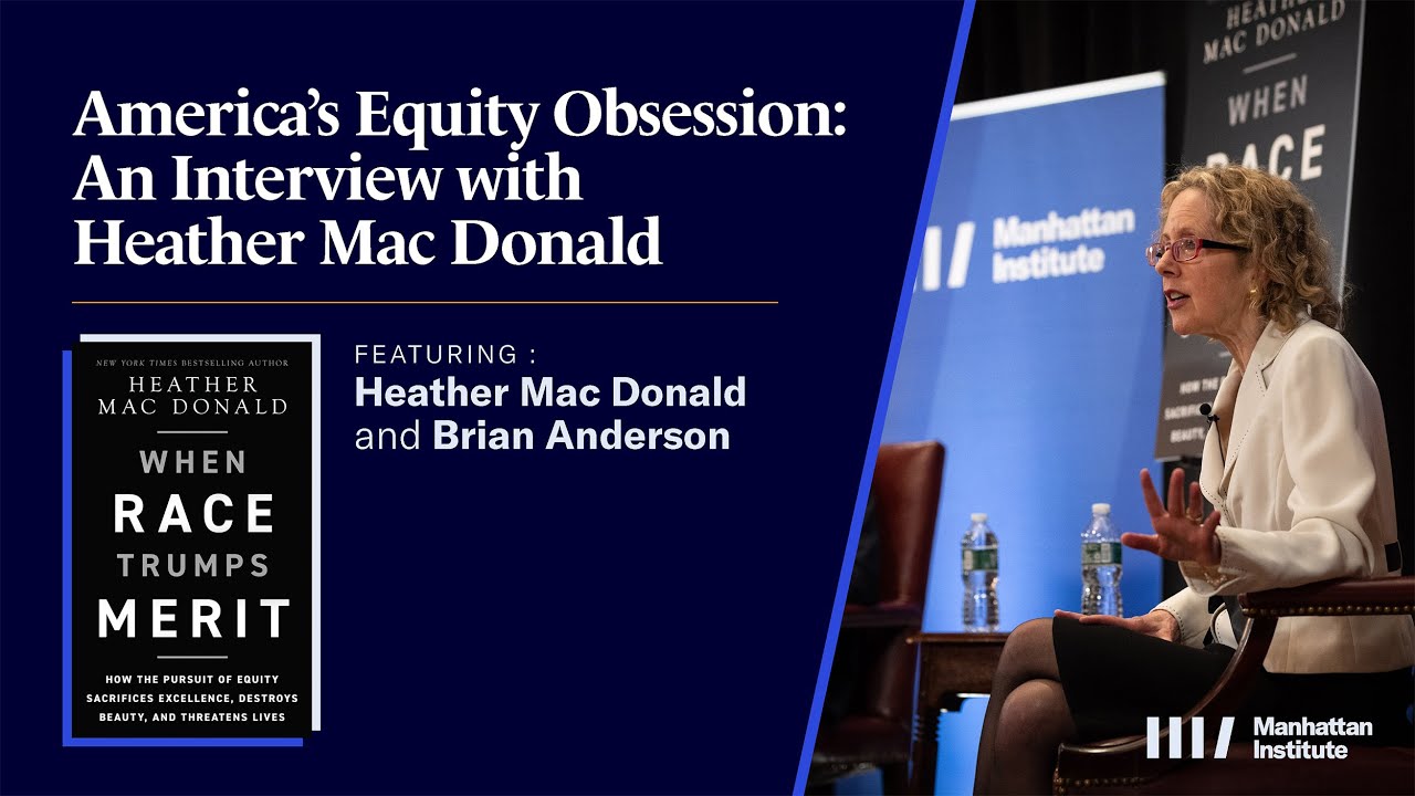 America’s Equity Obsession: An Interview with Heather Mac Donald America’s Equity Obsession: An Interview with Heather Mac Donald