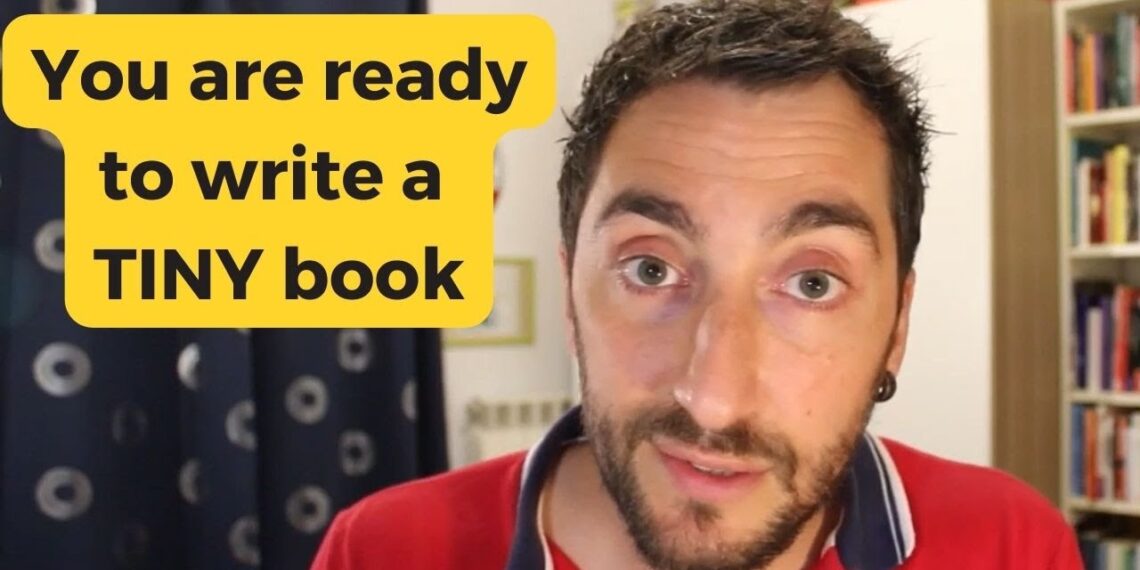 You Have a TINY Book in You. Write It.
