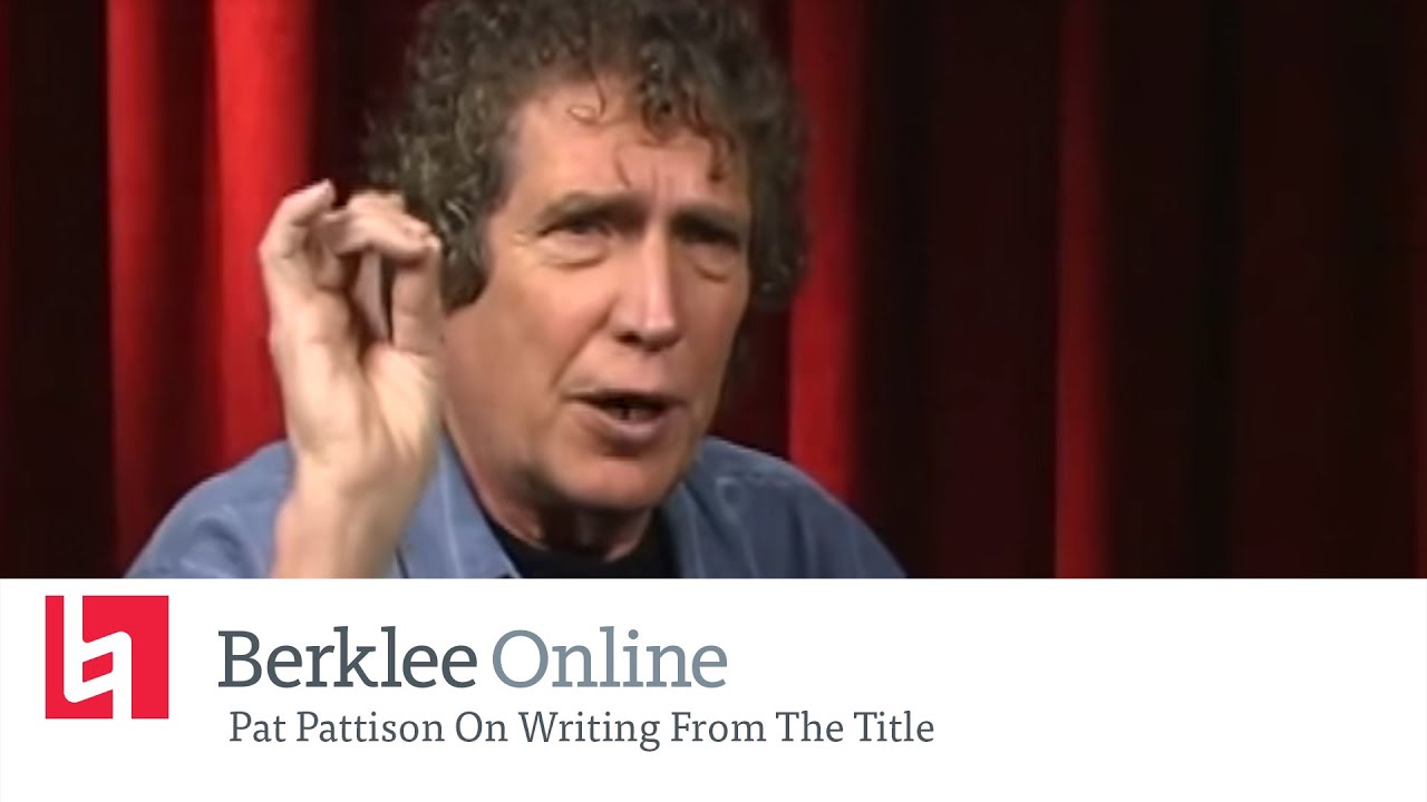 Berklee Online Interview: Pat Pattison On Writing From The Title Berklee Online Interview: Pat Pattison On Writing From The Title
