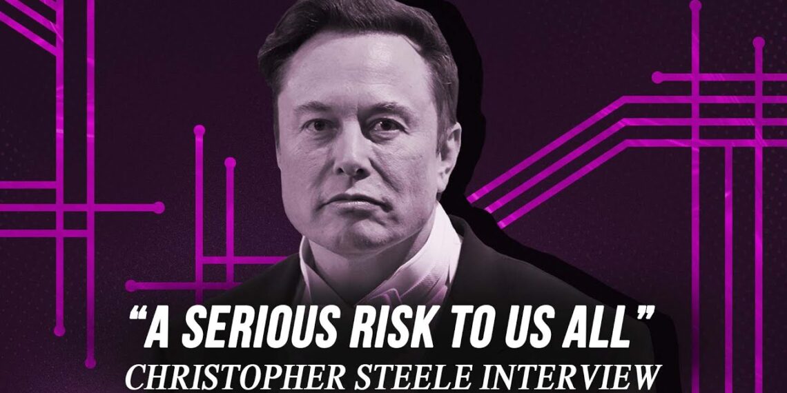“Musk a MAJOR Risk To Us All” – Christopher Steele Bombshell Interview