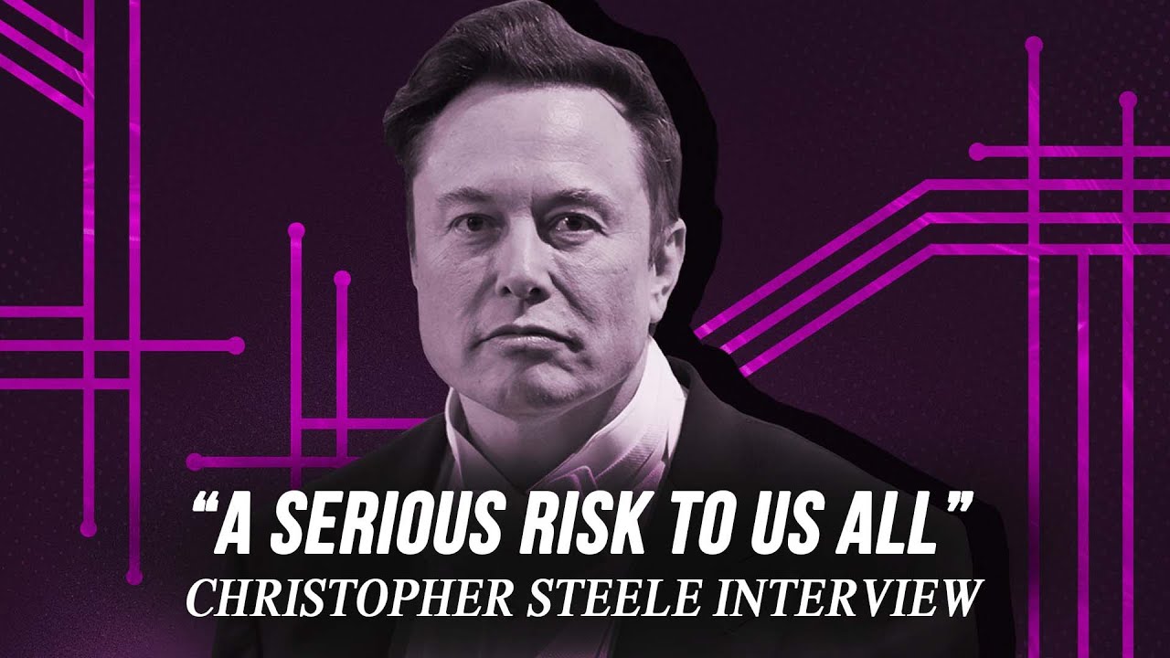 “Musk a MAJOR Risk To Us All” – Christopher Steele Bombshell Interview