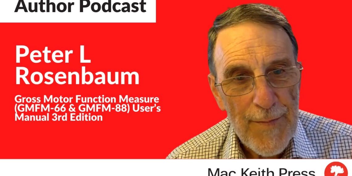 Gross Motor Function Measure User’s Manual 3rd Edition | Author Interview with Peter L Rosenbaum Gross Motor Function Measure User’s Manual 3rd Edition | Author Interview with Peter L Rosenbaum