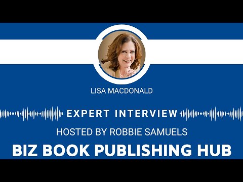 Biz Book Publishing Hub Expert Interview – Lisa MacDonald Biz Book Publishing Hub Expert Interview – Lisa MacDonald