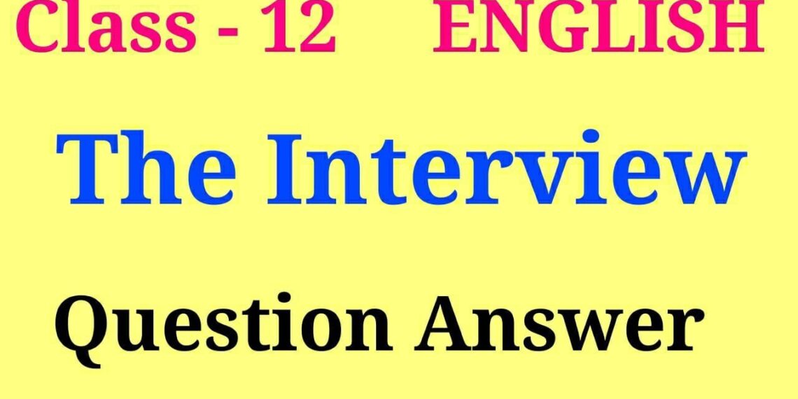 The interview question answer | the interview class 12 | the interview class 12 notes