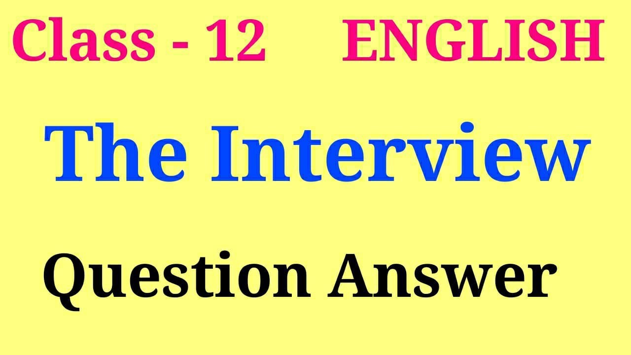 The interview question answer | the interview class 12 | the interview class 12 notes The interview question answer | the interview class 12 | the interview class 12 notes
