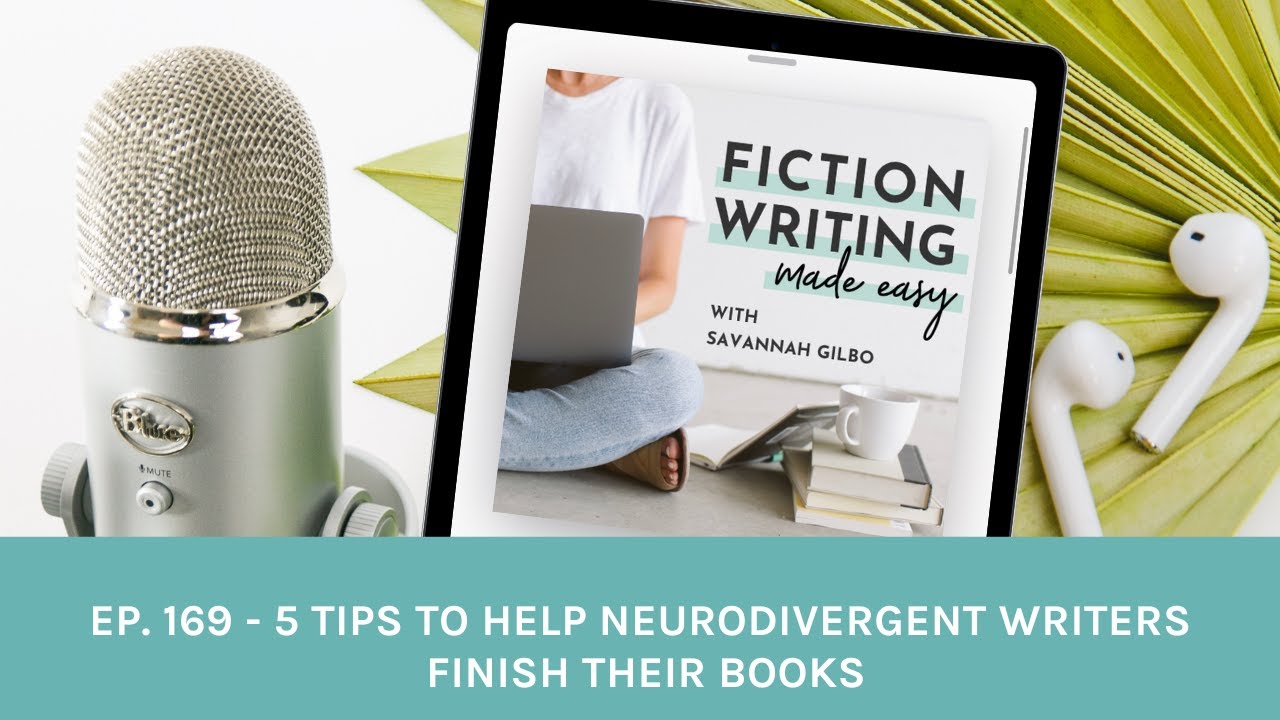 #169. 5 Tips To Help Neurodivergent Writers Finish Their Books #169. 5 Tips To Help Neurodivergent Writers Finish Their Books