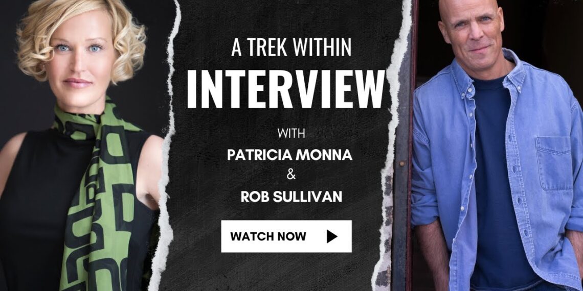 A TREK WITHIN INTERVIEW WITH BOOK AUTHOR ROB SULLIVAN & PATRICIA MONNA