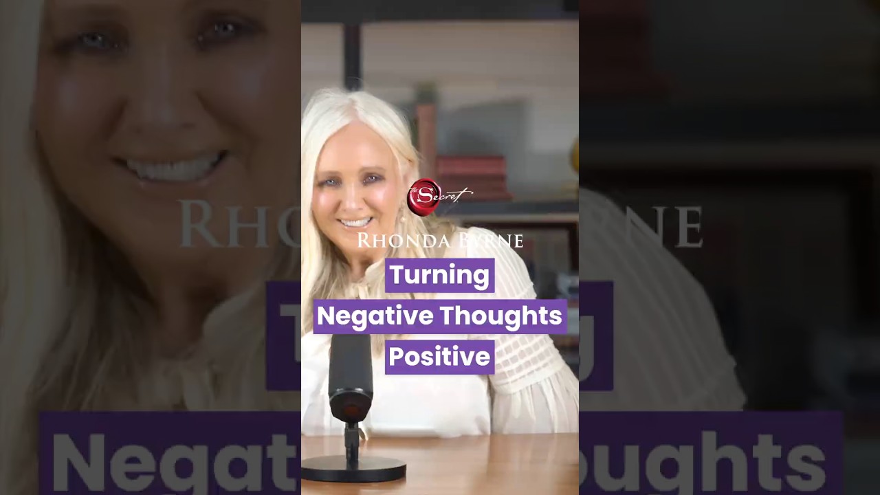 Turning negative thoughts positive | Rhonda Byrne | Secret Shorts Turning negative thoughts positive | Rhonda Byrne | Secret Shorts