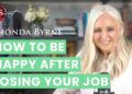 How to be happy after losing your job | Rhonda Byrne How to be happy after losing your job | Rhonda Byrne