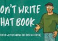 Don’t Write That Book (the best writing advice I’ve ever received) | 001 #writing