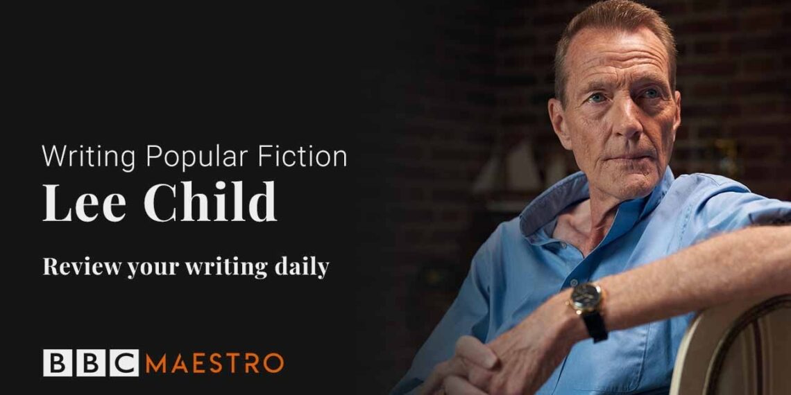 Lee Child – Review Your Writing Daily – Writing Popular Fiction – BBC Maestro