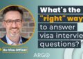 Ex-Visa Officer explains the “right” way to answer Visa Interview questions Ex-Visa Officer explains the “right” way to answer Visa Interview questions