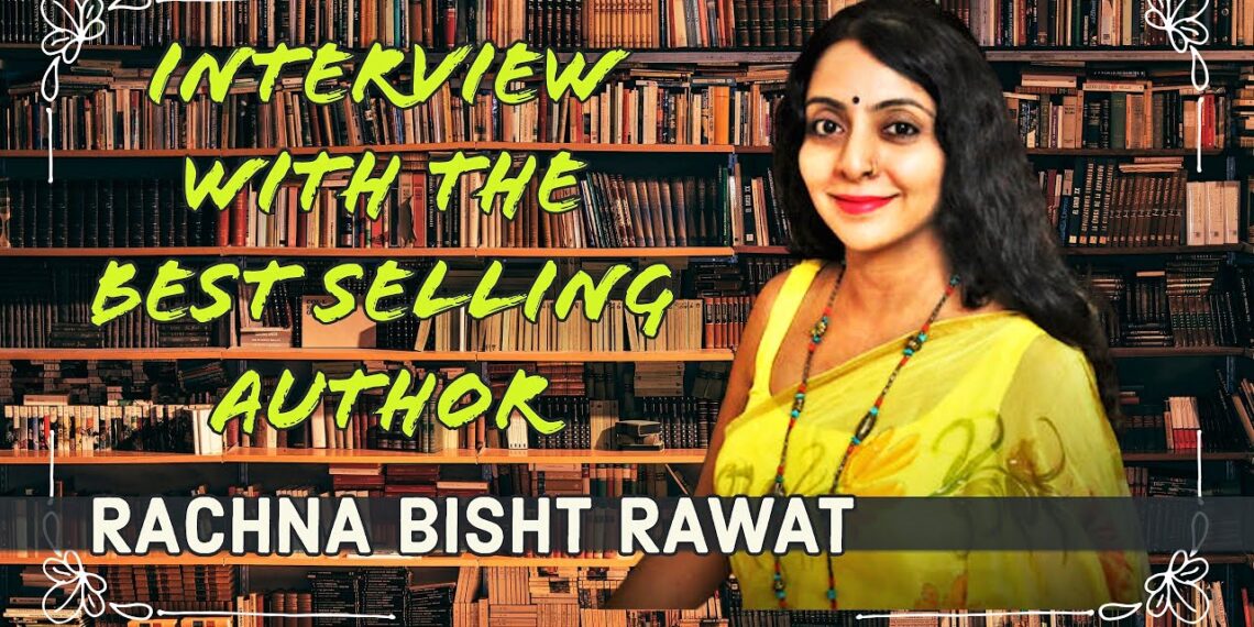 Interview with the Best selling Author : Rachna Bisht Rawat by LtCdr Bijay Nair|