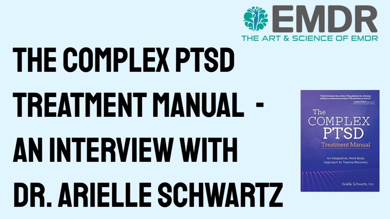 The Complex PTSD Treatment Manual – an Interview with the author Dr. Arielle Schwartz The Complex PTSD Treatment Manual – an Interview with the author Dr. Arielle Schwartz