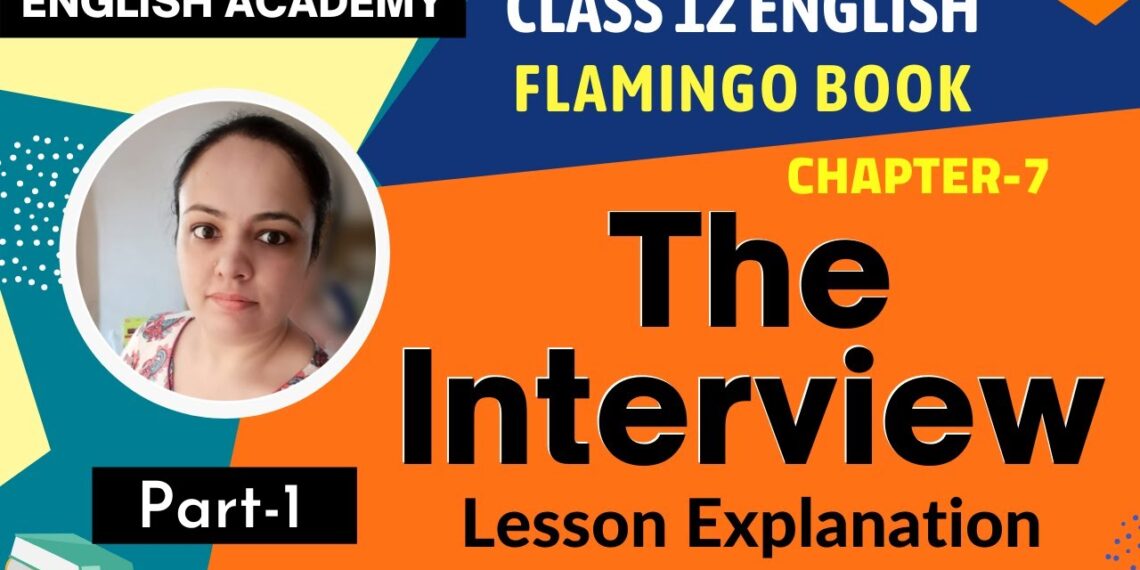 The Interview Class 12 in Hindi Part 1 Explanation English Flamingo book Chapter 7 | CBSE class 12