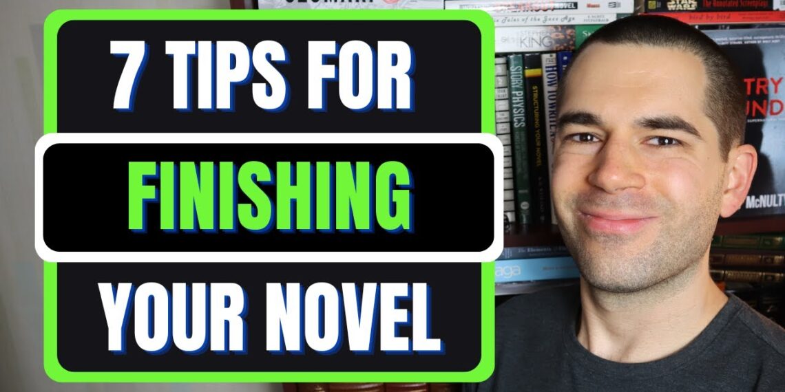 7 Tips for Finishing Your Novel (Writing Advice)