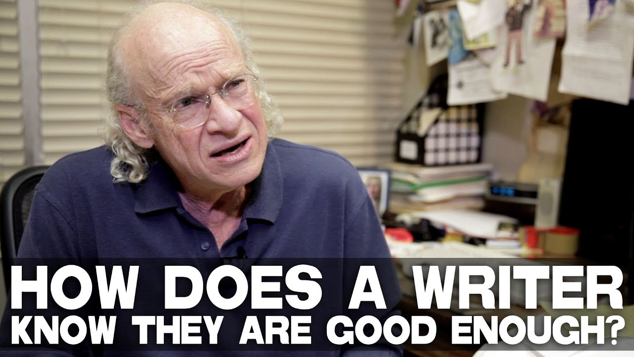 How Does A Writer Know They Are Good Enough? by UCLA Professor Richard Walter How Does A Writer Know They Are Good Enough? by UCLA Professor Richard Walter