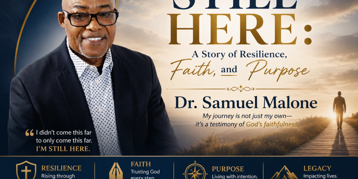Still Here: A Story of Resilience, Faith, and Purpose      Dr. Samuel Malone